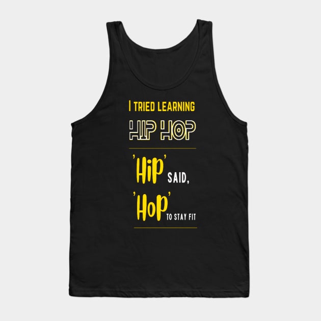 I Tried Learning Hip Hop, Hip Said, Hop To Stay Fit Tank Top by Giggle Galaxy Creations